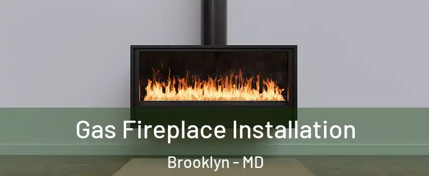 Gas Fireplace Installation Brooklyn - MD