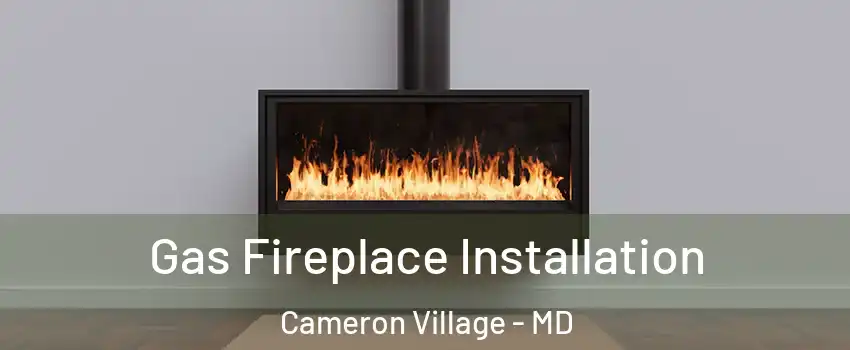 Gas Fireplace Installation Cameron Village - MD