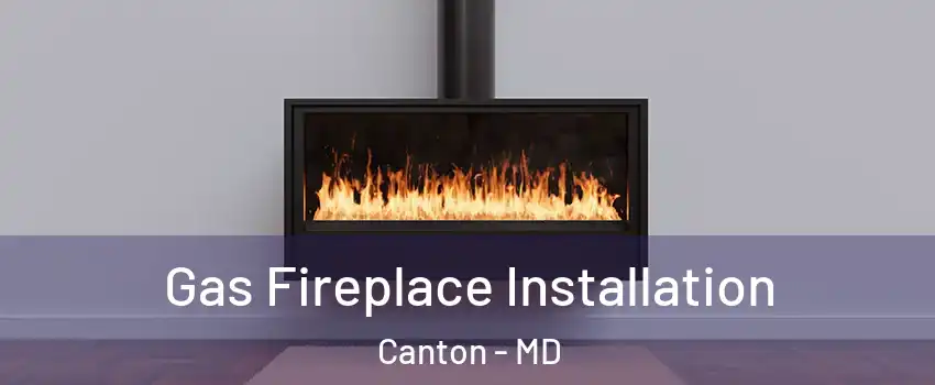 Gas Fireplace Installation Canton - MD