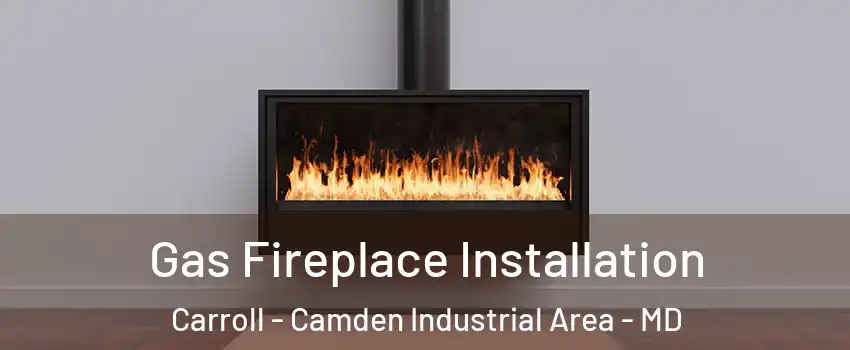 Gas Fireplace Installation Carroll - Camden Industrial Area - MD