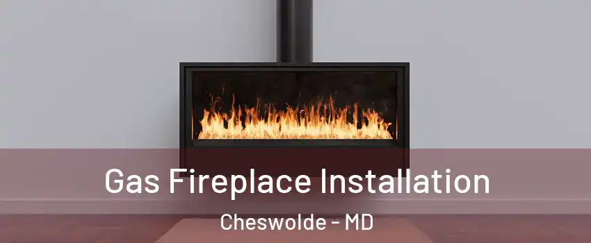 Gas Fireplace Installation Cheswolde - MD