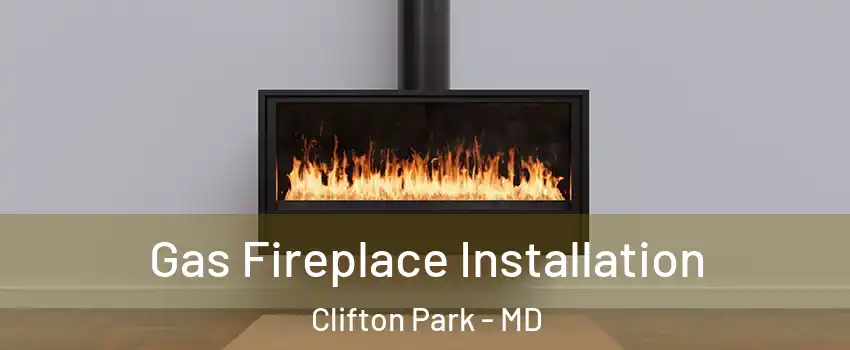 Gas Fireplace Installation Clifton Park - MD