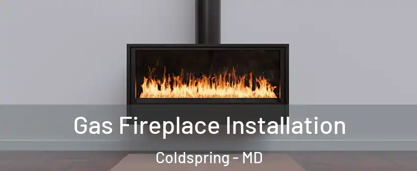 Gas Fireplace Installation Coldspring - MD