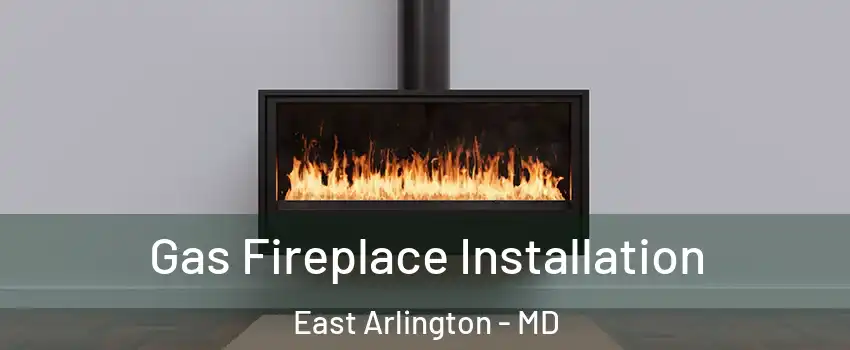 Gas Fireplace Installation East Arlington - MD