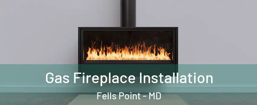 Gas Fireplace Installation Fells Point - MD