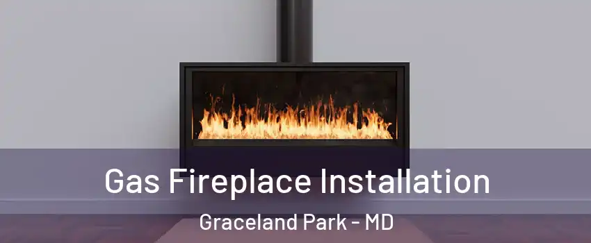 Gas Fireplace Installation Graceland Park - MD