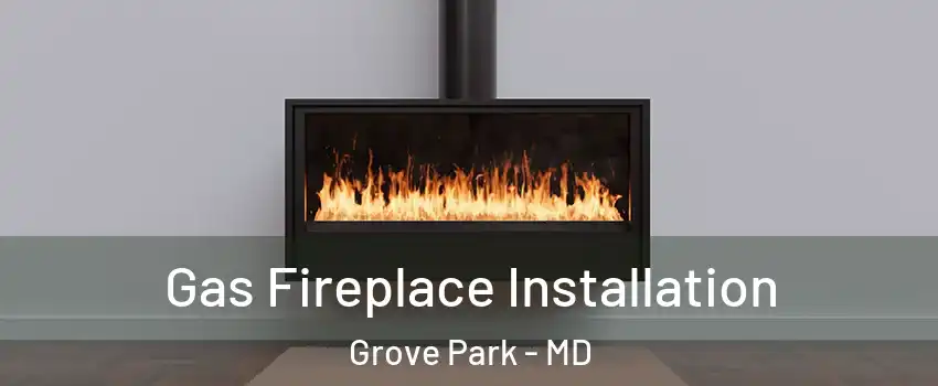 Gas Fireplace Installation Grove Park - MD