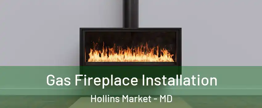 Gas Fireplace Installation Hollins Market - MD