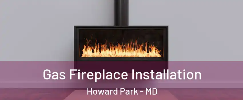 Gas Fireplace Installation Howard Park - MD