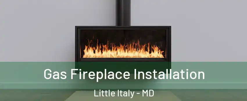 Gas Fireplace Installation Little Italy - MD