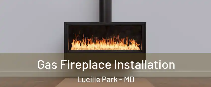 Gas Fireplace Installation Lucille Park - MD