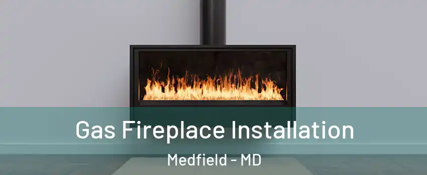 Gas Fireplace Installation Medfield - MD