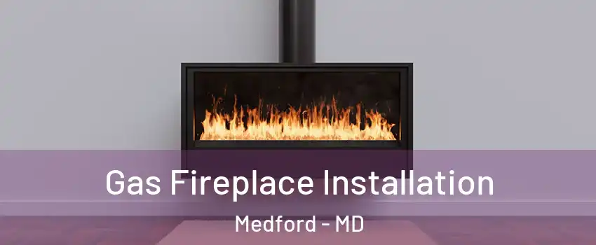 Gas Fireplace Installation Medford - MD
