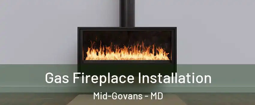 Gas Fireplace Installation Mid-Govans - MD