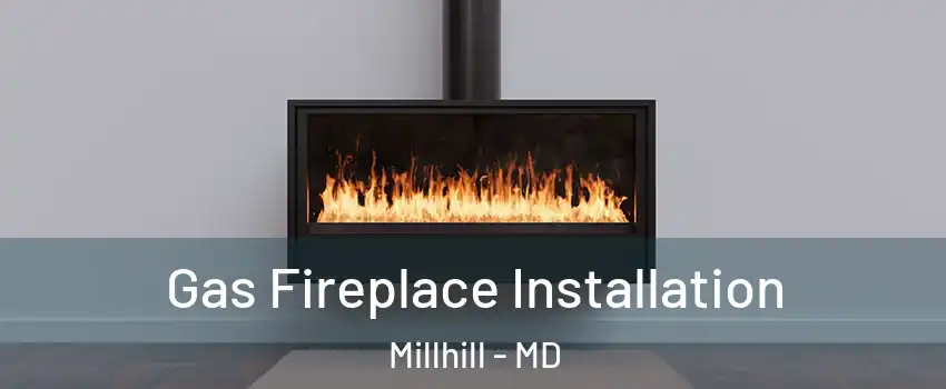 Gas Fireplace Installation Millhill - MD