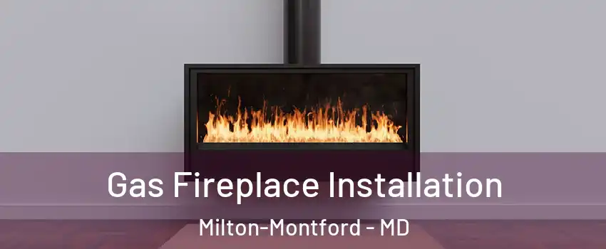 Gas Fireplace Installation Milton-Montford - MD