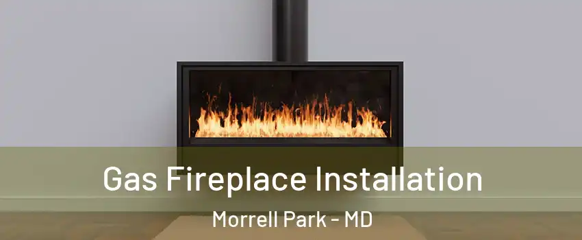 Gas Fireplace Installation Morrell Park - MD