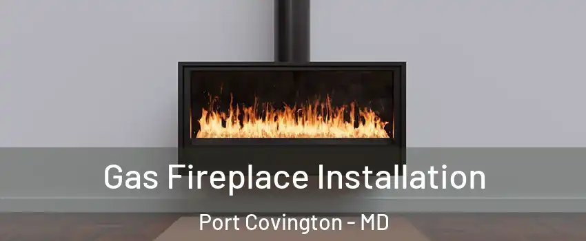 Gas Fireplace Installation Port Covington - MD