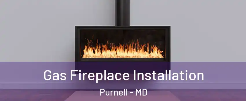 Gas Fireplace Installation Purnell - MD