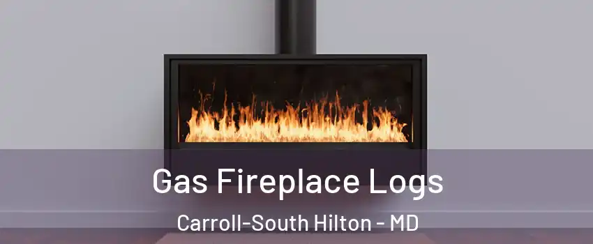 Gas Fireplace Logs Carroll-South Hilton - MD