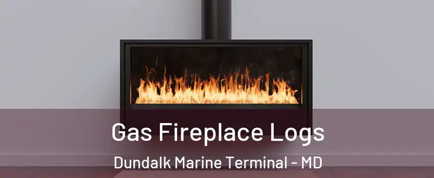 Gas Fireplace Logs Dundalk Marine Terminal - MD
