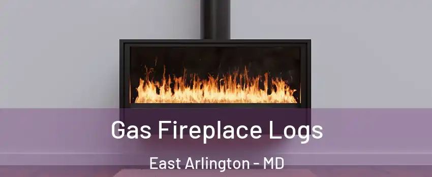 Gas Fireplace Logs East Arlington - MD