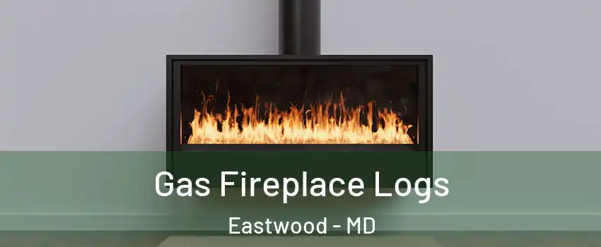 Gas Fireplace Logs Eastwood - MD