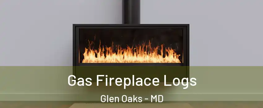 Gas Fireplace Logs Glen Oaks - MD
