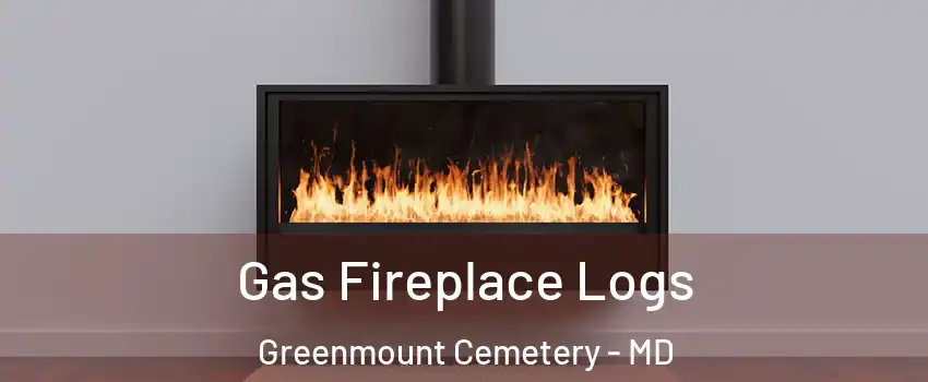 Gas Fireplace Logs Greenmount Cemetery - MD