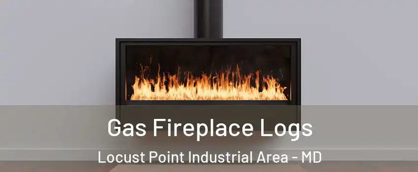 Gas Fireplace Logs Locust Point Industrial Area - MD