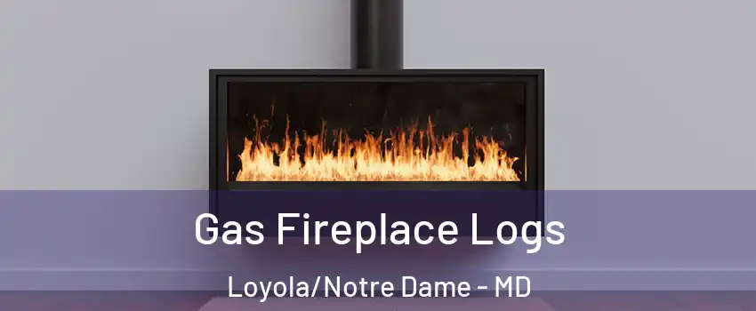 Gas Fireplace Logs Loyola/Notre Dame - MD