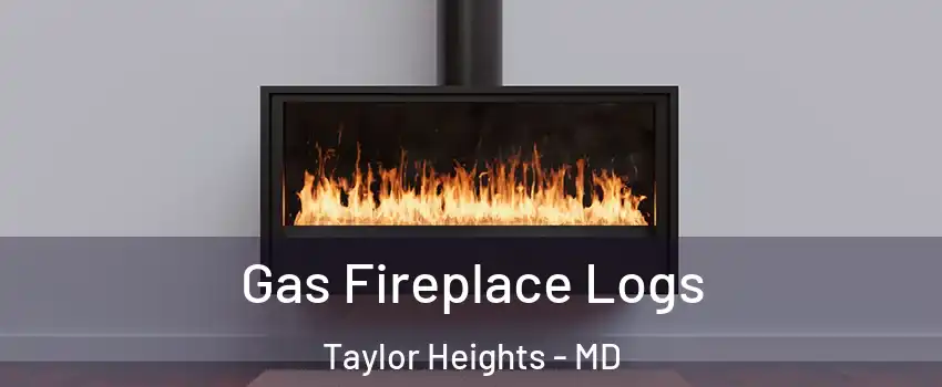 Gas Fireplace Logs Taylor Heights - MD
