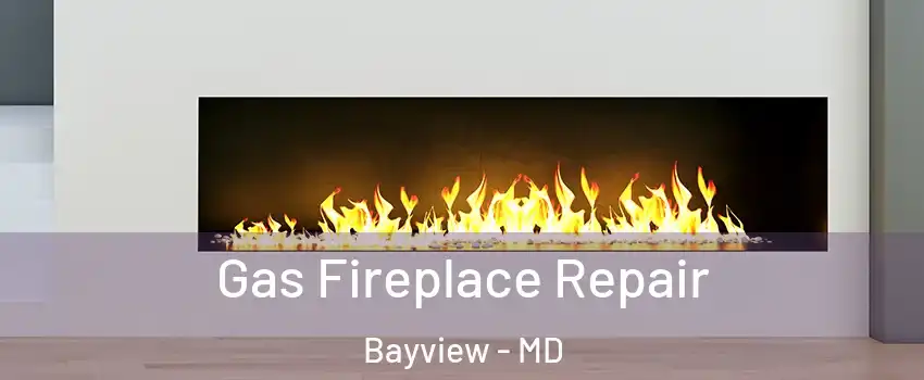 Gas Fireplace Repair Bayview - MD