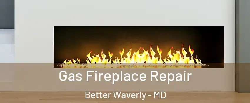 Gas Fireplace Repair Better Waverly - MD