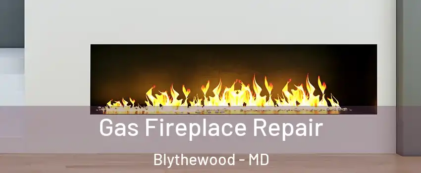 Gas Fireplace Repair Blythewood - MD