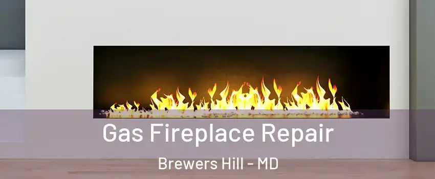 Gas Fireplace Repair Brewers Hill - MD