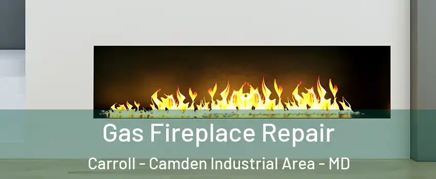 Gas Fireplace Repair Carroll - Camden Industrial Area - MD