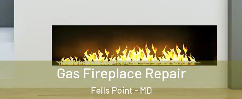 Gas Fireplace Repair Fells Point - MD