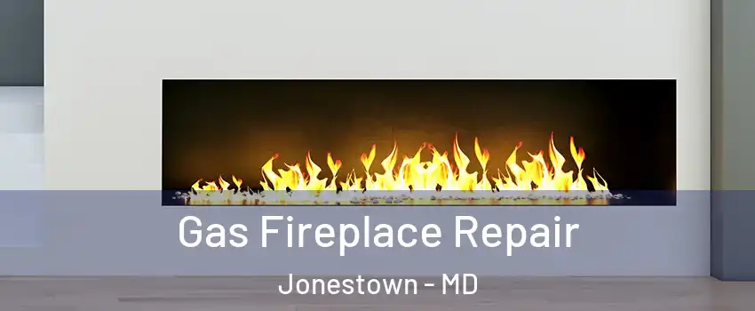 Gas Fireplace Repair Jonestown - MD