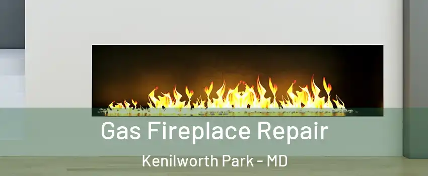 Gas Fireplace Repair Kenilworth Park - MD