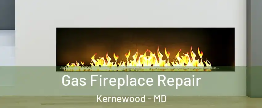 Gas Fireplace Repair Kernewood - MD