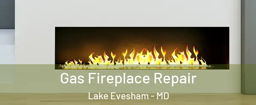 Gas Fireplace Repair Lake Evesham - MD