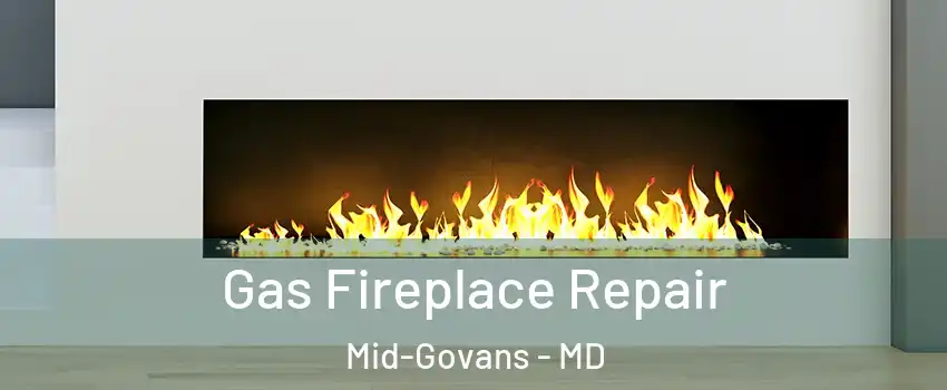 Gas Fireplace Repair Mid-Govans - MD