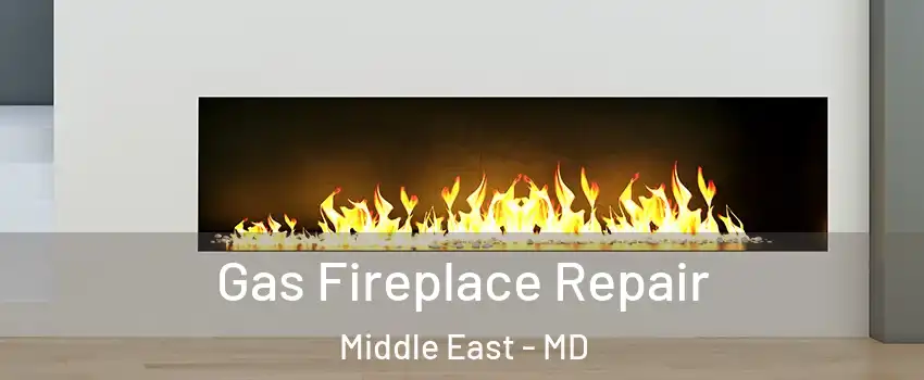 Gas Fireplace Repair Middle East - MD