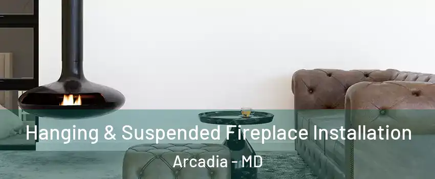Hanging & Suspended Fireplace Installation Arcadia - MD
