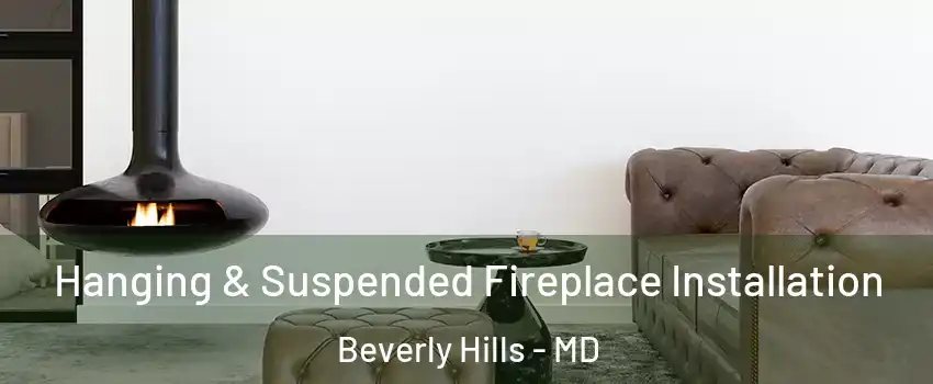 Hanging & Suspended Fireplace Installation Beverly Hills - MD