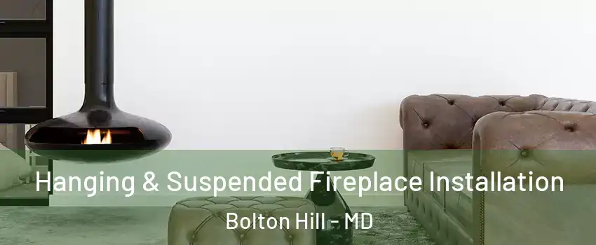 Hanging & Suspended Fireplace Installation Bolton Hill - MD
