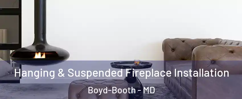 Hanging & Suspended Fireplace Installation Boyd-Booth - MD