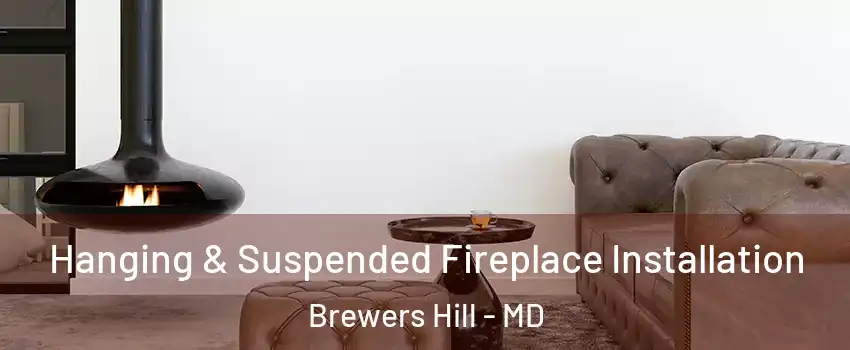 Hanging & Suspended Fireplace Installation Brewers Hill - MD