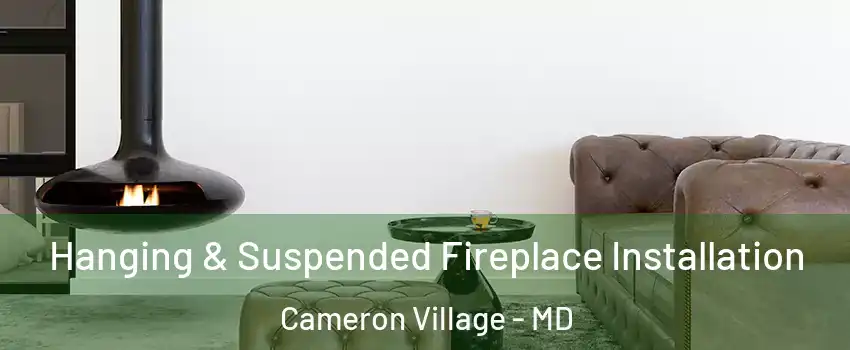 Hanging & Suspended Fireplace Installation Cameron Village - MD